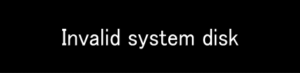 Invalid system disk